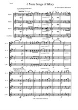 6 more Songs of Glory for flute quartet (3 flutes and 1 alto flute)